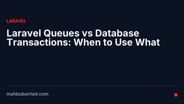 Laravel Queues vs Database Transactions: When to Use What